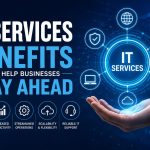IT Services Benefits That Help Businesses Stay Ahead