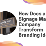 How Does a Signage Making Company Transform Branding Ideas?