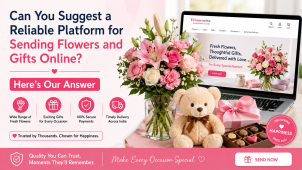 Can You Suggest a Reliable Platform for Sending Flowers and Gifts Online Here's Our Answer