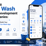 Leading Car Wash App Development Companies: Top Firms to Build Your On-Demand Car Wash App