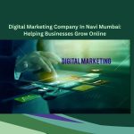 Digital Marketing Company In Navi Mumbai: Helping Businesses Grow Online