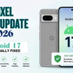 Pixel July Update Is Here: 5 Big Android 17 Bugs Finally Fixed