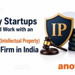 Why Startups Should Work with an IP (Intellectual Property) Law Firm in India